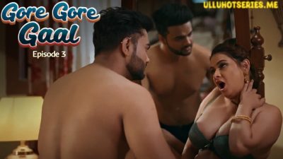 Gore Gore Gaal EP03 Ullu Hot Hindi Porn Web Series